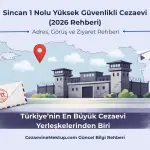 Sincan 1 Nolu Yüksek Güvenlikli Cezaevi (2026 Rehberi)